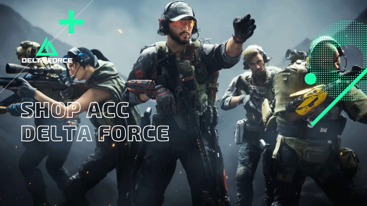 Shop Acc Delta Force: Sở Hữu Ngay Acc VIP Giá Chỉ Từ 99K!